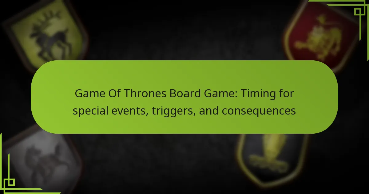 Game Of Thrones Board Game: Timing for special events, triggers, and consequences