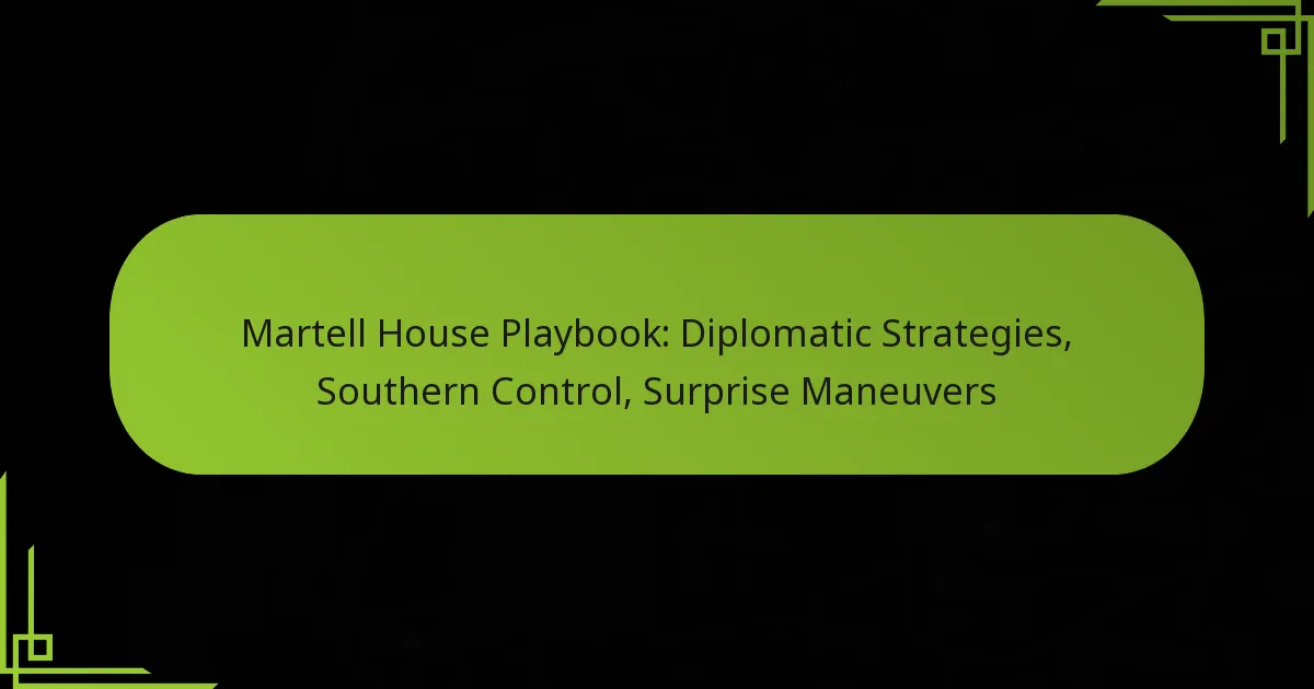 Martell House Playbook: Diplomatic Strategies, Southern Control, Surprise Maneuvers