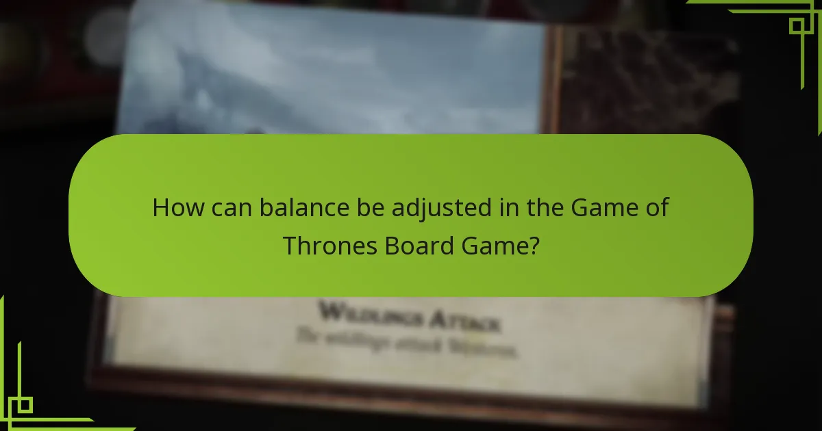 How can balance be adjusted in the Game of Thrones Board Game?
