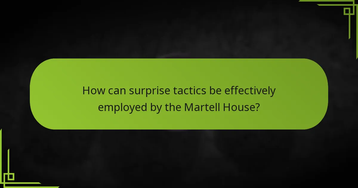 How can surprise tactics be effectively employed by the Martell House?